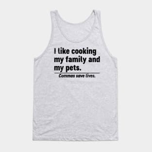 I Like Cooking My Family And My Pets Commas Save Lives (Black) Funny Tank Top